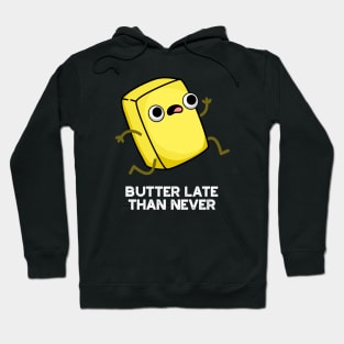 Butter Late Than Never Cute Food Pun Hoodie